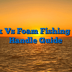 Cork Vs Foam Fishing Rod Handle Guide