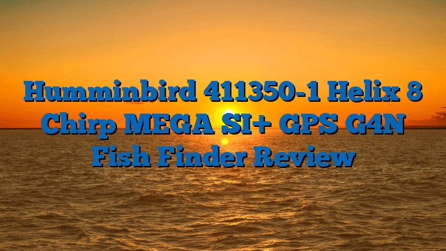 Humminbird 411350-1 Helix 8 Chirp MEGA SI+ GPS G4N Fish Finder Review