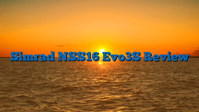 Simrad NSS16 Evo3S Review