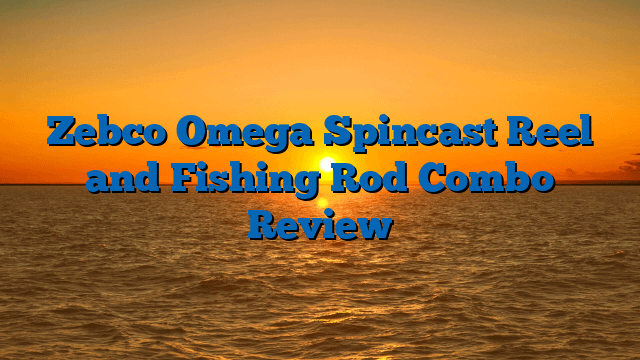 Zebco Omega Spincast Reel and Fishing Rod Combo Review