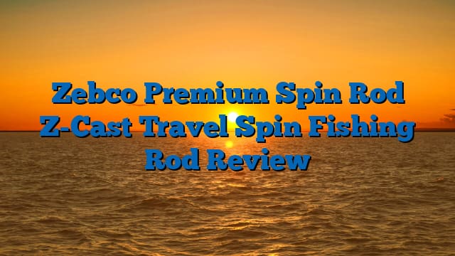 Zebco Premium Spin Rod Z-Cast Travel Spin Fishing Rod Review